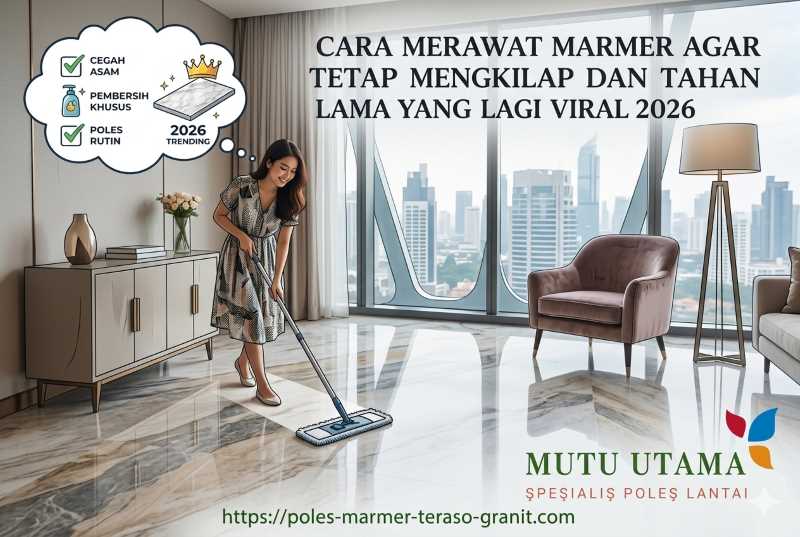 Cara Merawat Marmer Agar Tetap Mengkilap dan Tahan Lama yang Lagi Viral 2026
