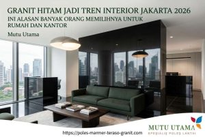 Granit Hitam Jadi Tren Interior Jakarta 2026, Ini Alasan Banyak Orang Memilihnya untuk Rumah dan Kantor