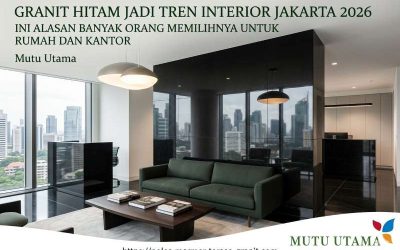 Granit Hitam Jadi Tren Interior Jakarta 2026, Ini Alasan Banyak Orang Memilihnya untuk Rumah dan Kantor