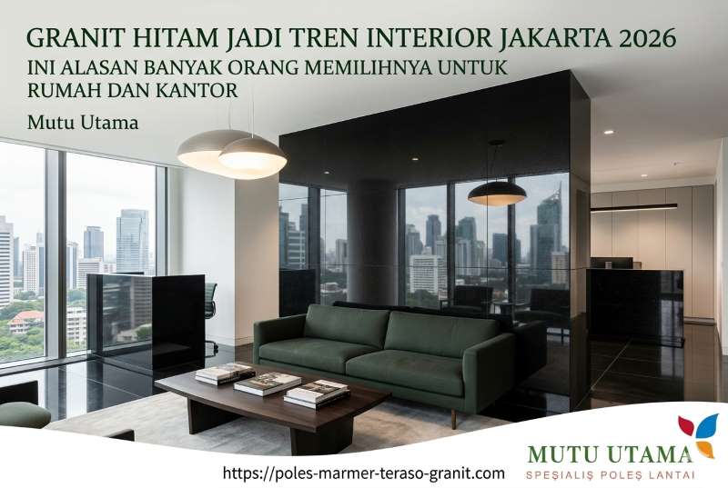Granit Hitam Jadi Tren Interior Jakarta 2026, Ini Alasan Banyak Orang Memilihnya untuk Rumah dan Kantor